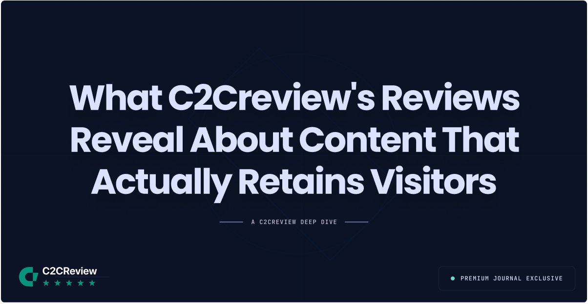 What C2Creview\'s Reviews Reveal About Content That Actually Retains Visitors